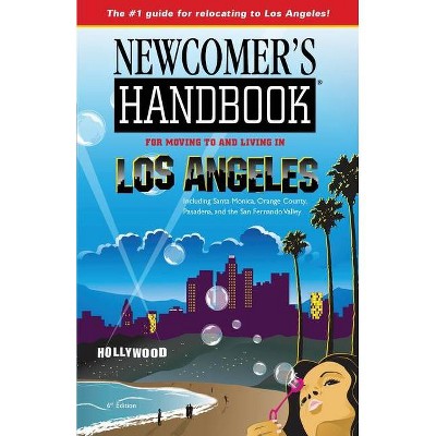 Newcomer's Handbook for Moving To and Living in Los Angeles - (Newcomers Handbook) 6th Edition by  Joan Wai & Heidi Deal (Paperback)