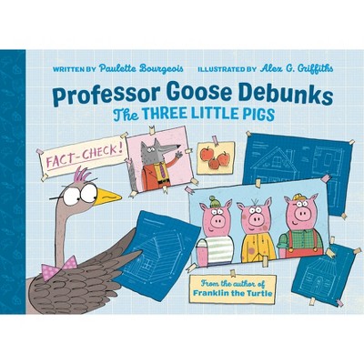Professor Goose Debunks the Three Little Pigs - (Professor Goose Debunks Fairy Tales) by  Paulette Bourgeois (Hardcover)