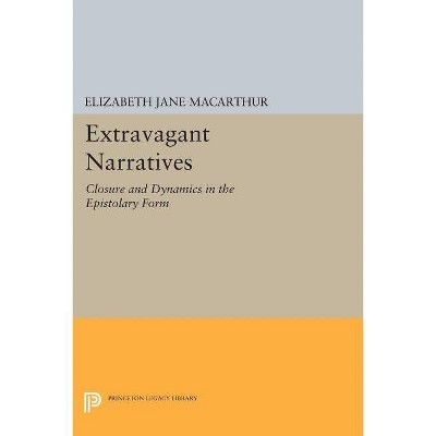 Extravagant Narratives - (Princeton Legacy Library) by  Elizabeth Jane MacArthur (Paperback)