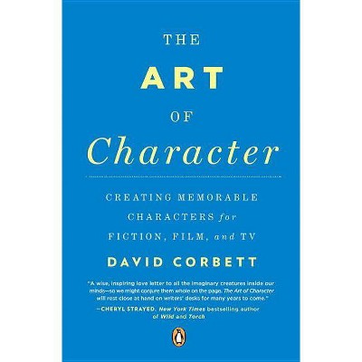 The Art of Character - by  David Corbett (Paperback)