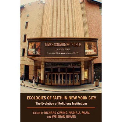 Ecologies of Faith in New York City - (Polis Center Religion and Urban Culture) by  Richard Cimino & Nadia A Mian & Weishan Huang (Paperback)