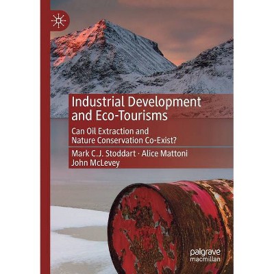 Industrial Development and Eco-Tourisms - by  Mark C J Stoddart & Alice Mattoni & John McLevey (Paperback)