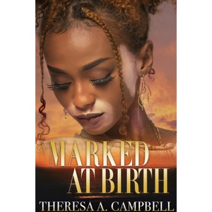 Marked at Birth - by  Theresa A Campbell (Paperback) - 1 of 1