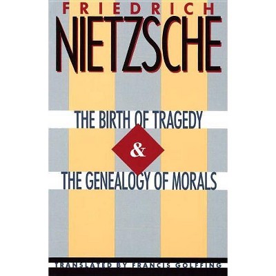 The Birth of Tragedy & the Genealogy of Morals - by  Friedrich Wilhelm Nietzsche (Paperback)