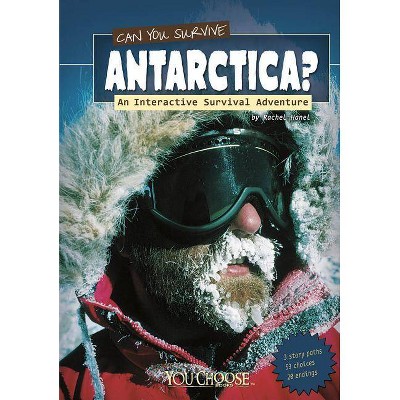 Can You Survive Antarctica? - (You Choose Books (Paperback)) by  Rachael Hanel (Paperback)