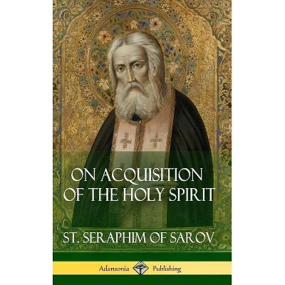 On Acquisition of the Holy Spirit (Hardcover) - by  St Seraphim of Sarov