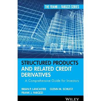 Structured Products and Related Credit Derivatives - (Frank J. Fabozzi) by  Brian P Lancaster & Glenn M Schultz & Frank J Fabozzi (Hardcover)