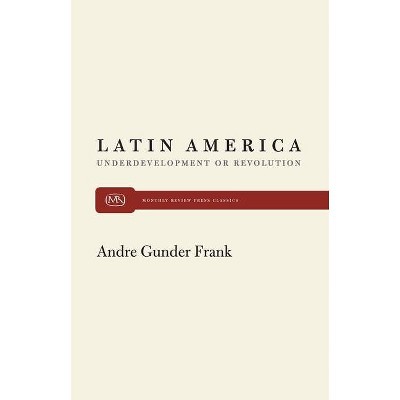 Latin America and Underdevelopment - by  Andre Gunder Frank (Paperback)