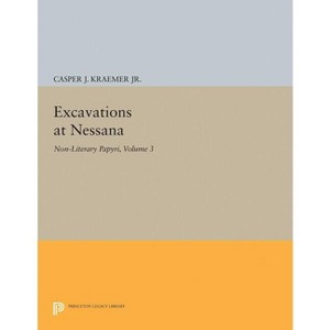Excavations at Nessana, Volume 3 - (Princeton Legacy Library) by  C J Kraemer (Paperback) - 1 of 1
