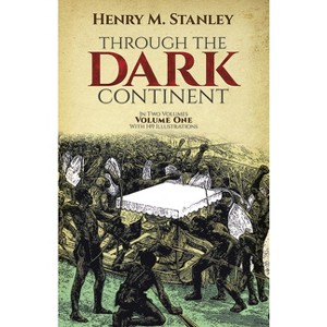Through the Dark Continent, Vol. 1 - by  Henry M Stanley (Paperback) - 1 of 1
