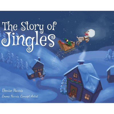 The Story of Jingles - by  Denise Harris (Hardcover)