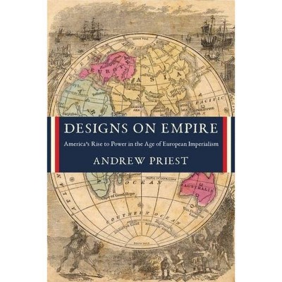 Designs on Empire - by  Andrew Priest (Hardcover)