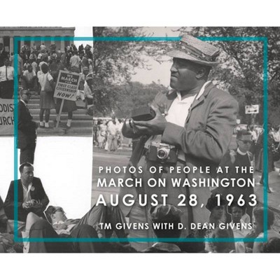 Photos of People at the March on Washington August 28, 1963 - by  T M Givens (Hardcover)