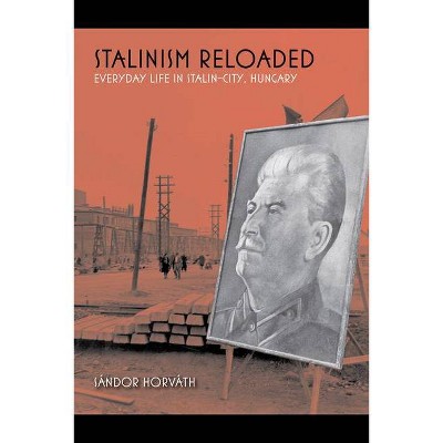 Stalinism Reloaded - by  Sándor Horváth (Paperback)