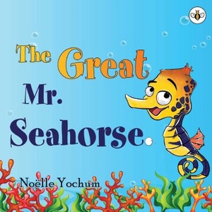 The Great Mr Seahorse - by  Noëlle Yochum (Paperback) - 1 of 1