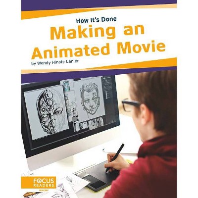 Making an Animated Movie - by  Wendy Hinote Lanier (Paperback)