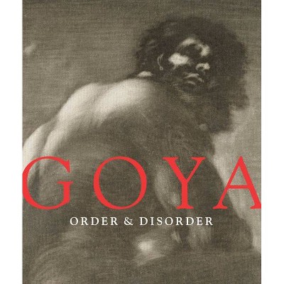 Goya: Order & Disorder - (Hardcover)