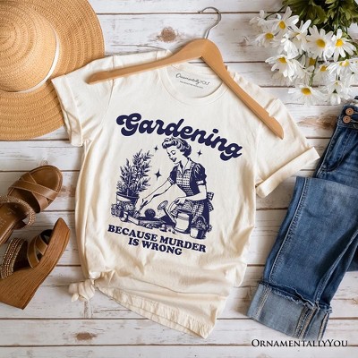 Gardening Because Murder Is Wrong T-Shirt, Vintage Funny Tee | OrnamentallyYou