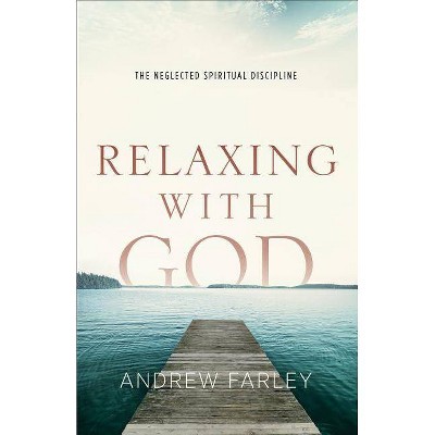 Relaxing with God - by  Andrew Farley (Paperback)