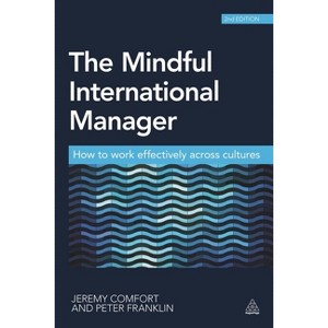 The Mindful International Manager - 2nd Edition by  Jeremy Comfort & Peter Franklin (Paperback) - 1 of 1