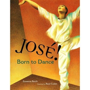 Jose! Born to Dance - by  Susanna Reich (Hardcover) - 1 of 1