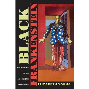Black Frankenstein - (America and the Long 19th Century) by  Elizabeth Young (Paperback) - 1 of 1