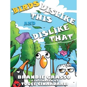 Birds Dislike This and Dislike That - Large Print by  Brandie Grasso (Hardcover) - 1 of 1