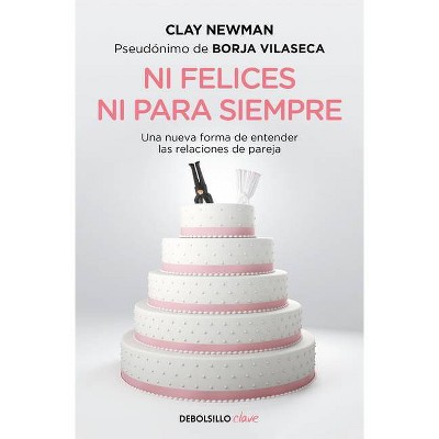 Ni Felices Ni Para Siempre / Neither Happy Nor for Forever - by  Clay Newman (Paperback)