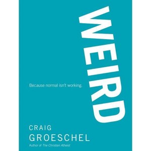 WEIRD Softcover - by  Craig Groeschel (Paperback) - 1 of 1