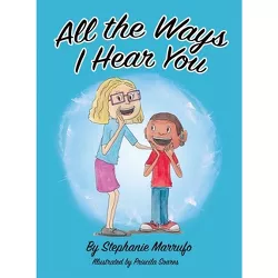 All the Ways I Hear You - by Stephanie Marrufo