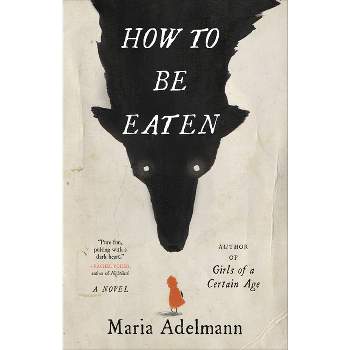 How to Be Eaten - by  Maria Adelmann (Hardcover)