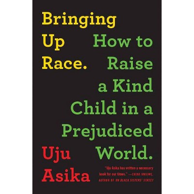 Bringing Up Race - by  Uju Asika (Paperback)