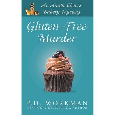 Gluten-Free Murder - (Auntie Clem's Bakery) by  P D Workman (Paperback)