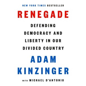 Renegade - by  Adam Kinzinger & Michael D'Antonio (Hardcover) - 1 of 1