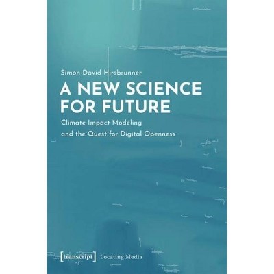 A New Science for Future - (Locating Media) by  Simon David Hirsbrunner (Paperback)