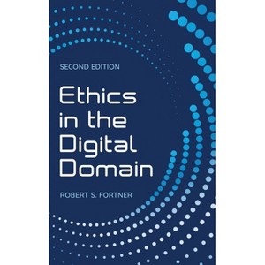 Ethics in the Digital Domain - 2nd Edition by  Robert S Fortner (Hardcover) - 1 of 1