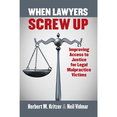 When Lawyers Screw Up - by  Herbert Kritzer & Neil Vidmar (Hardcover)