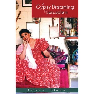 A Gypsy Dreaming in Jerusalem - by  Amoun Sleem (Paperback) - 1 of 1