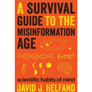A Survival Guide to the Misinformation Age - by David Helfand - 1 of 1
