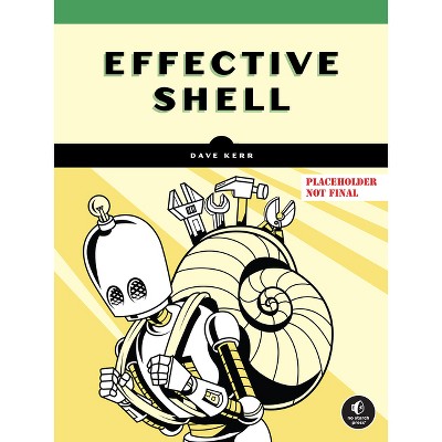 Effective Shell - by  Dave Kerr (Paperback)