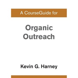 A CourseGuide for Organic Outreach - by  Zondervan (Paperback) - 1 of 1