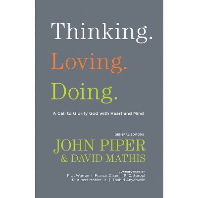 Thinking. Loving. Doing. - by  John Piper & David Mathis (Paperback)