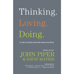 Thinking. Loving. Doing. - by  John Piper & David Mathis (Paperback) - 1 of 1