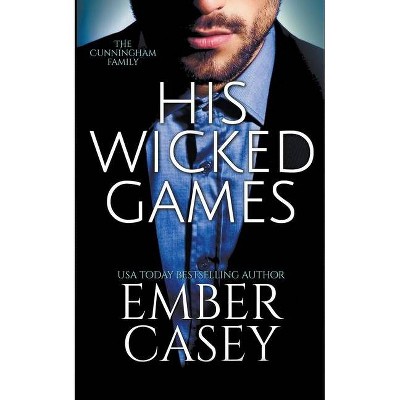 His Wicked Games (The Cunningham Family #1) - by  Ember Casey (Paperback)