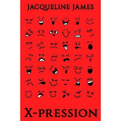 X-pression - by  Jacqueline James (Paperback)