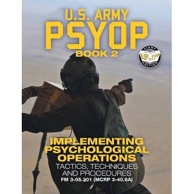 US Army PSYOP Book 2 - Implementing Psychological Operations - (Carlile Military Library) by  U S Army (Paperback)