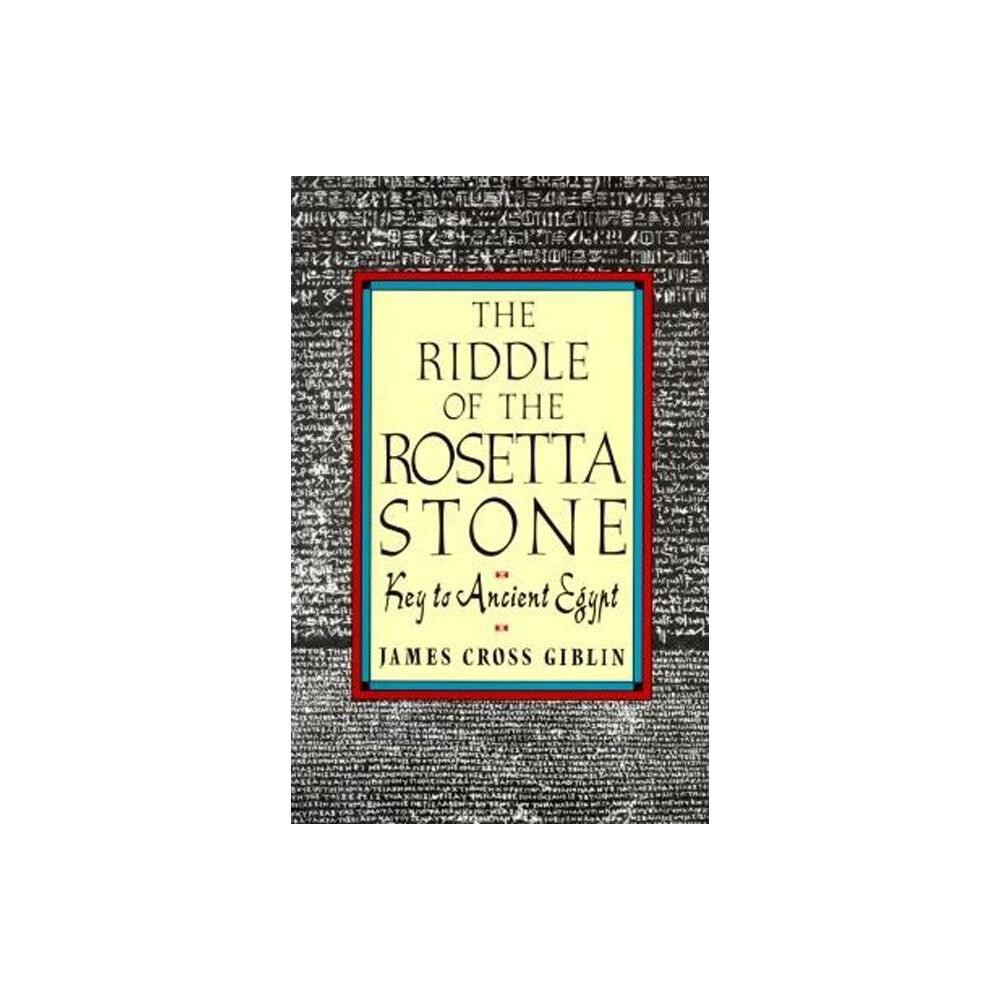 The Riddle of the Rosetta Stone - by James Cross Giblin (Paperback)