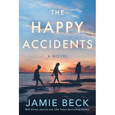 The Happy Accidents - by  Jamie Beck (Paperback)