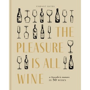 The Pleasure Is All Wine - by  Vikrant Batra (Hardcover) - 1 of 1