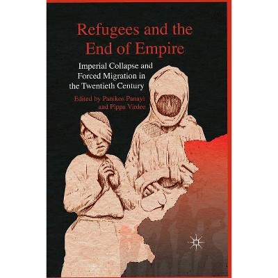 Refugees and the End of Empire - by  P Panayi & P Virdee (Paperback)